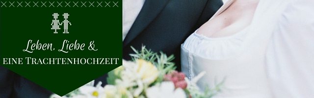 Leben Liebe Trachtenhochzeit