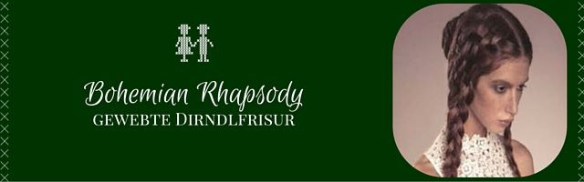 Dirndlfrisur Bohemian Rhapsody